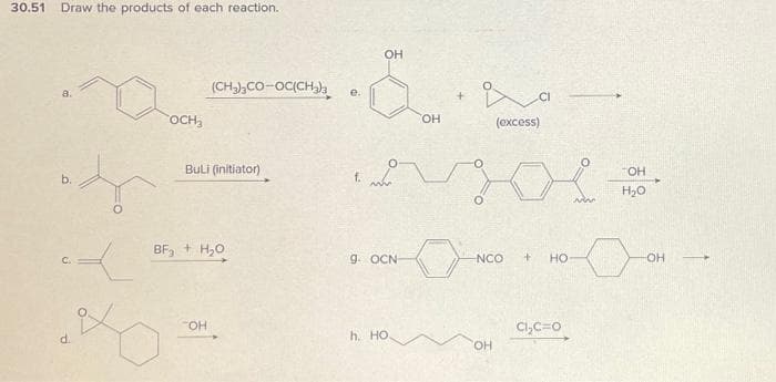 30.51 Draw the products of each reaction.
b.
с
P
ох
OCH
(CH3),CO-OC(CH,Ja
BuLI (initiator)
BF₂ + H₂O
OH
OH
e.
9. OCN
h. HỌ
OH
да
(excess)
-NCO
OH
+ НО
CI.C-0
TOH
H₂O
-OH