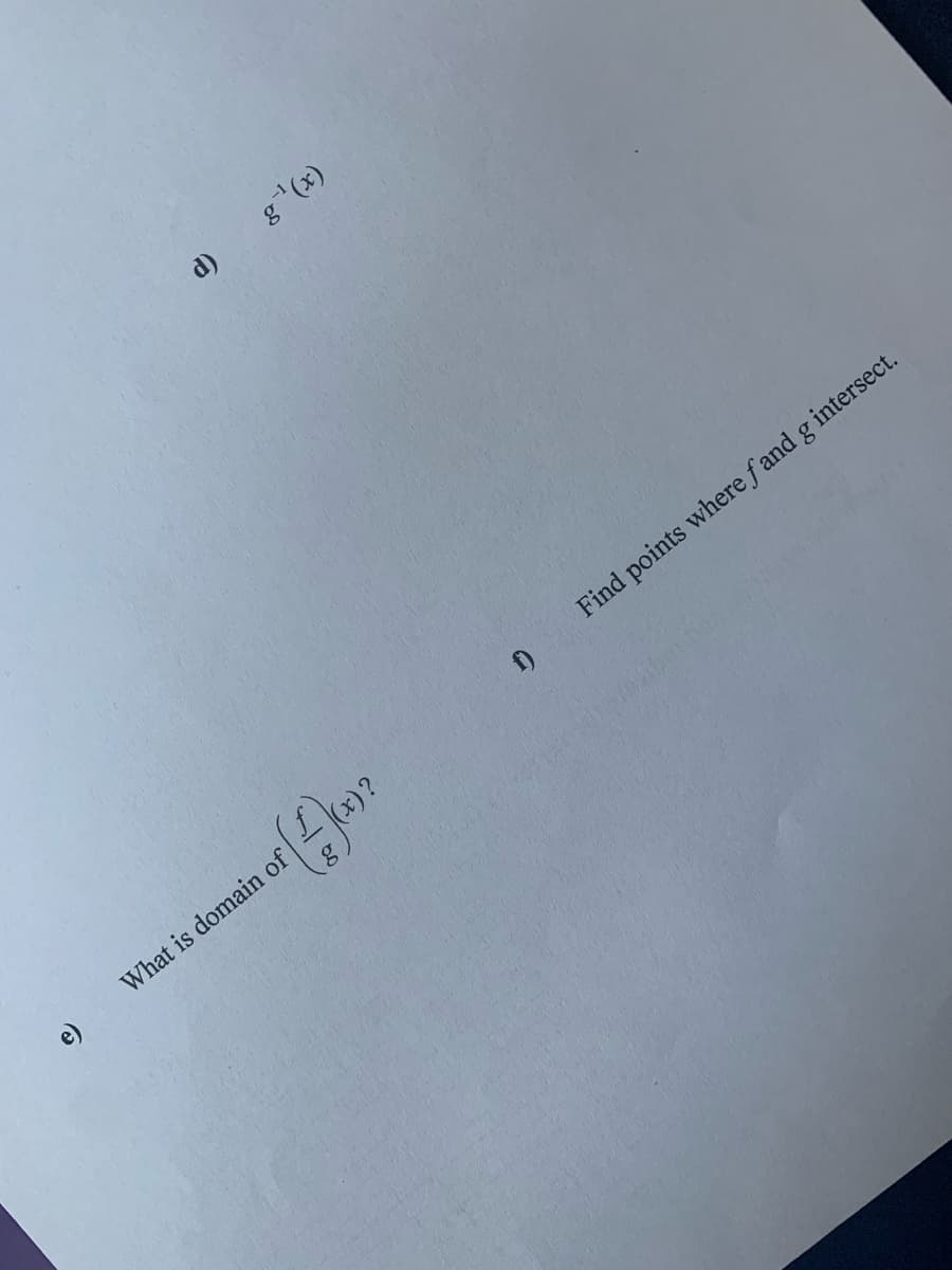 d)
g"(x)
f)
Find points where f and g intersect.
e)
What is domain of
