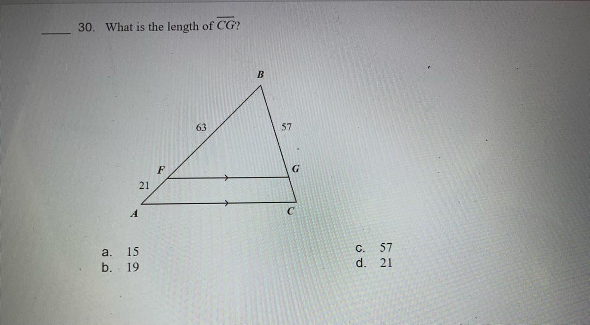 30. What is the length of CG?
63
57
F
21
C
a.
15
С.
57
b. 19
d.
21
