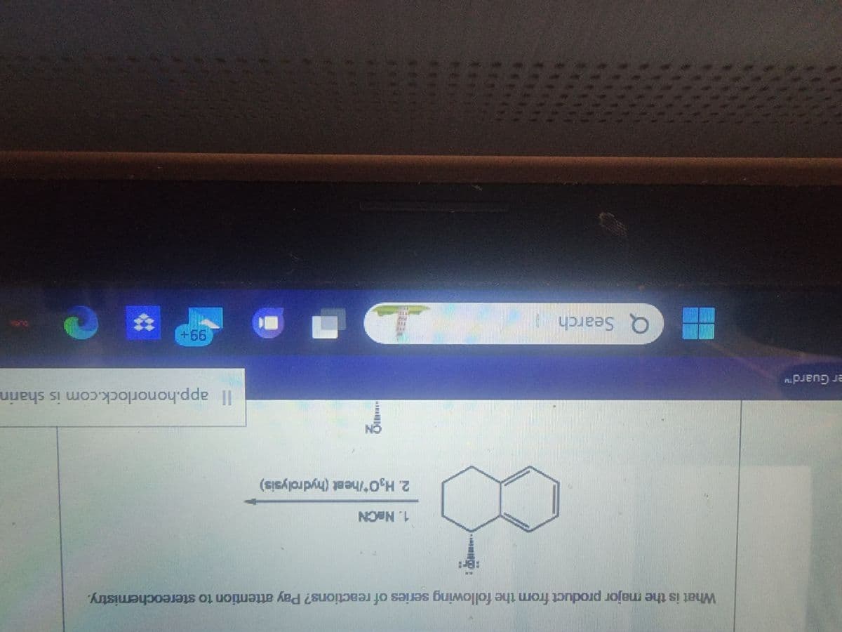 er Guard™
What is the major product from the following series of reactions? Pay attention to stereochemistry.
Q Search
Br
1. NOCN
2. H₂O*/heat (hydrolysis)
31.
Il app.honorlock.com is sharin
99+
#3