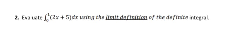 S,(2x + 5)dx using the limit definition of the definite integral.
