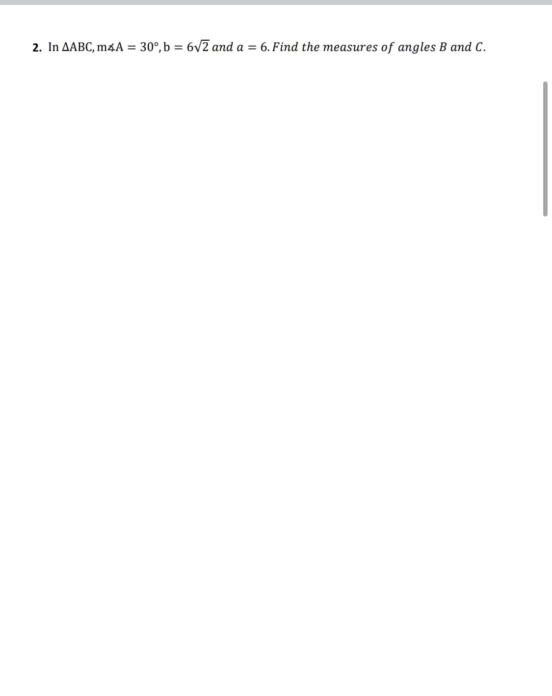 2. In AABC, m¾A = 30°, b = 6v2 and a = 6. Find the measures of angles B and C.
%3D
