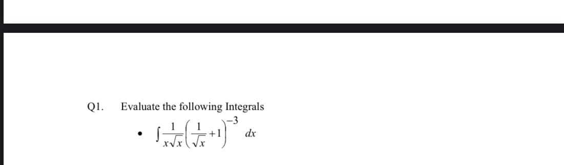 Q1.
Evaluate the following Integrals
-3
1
+1
dx
