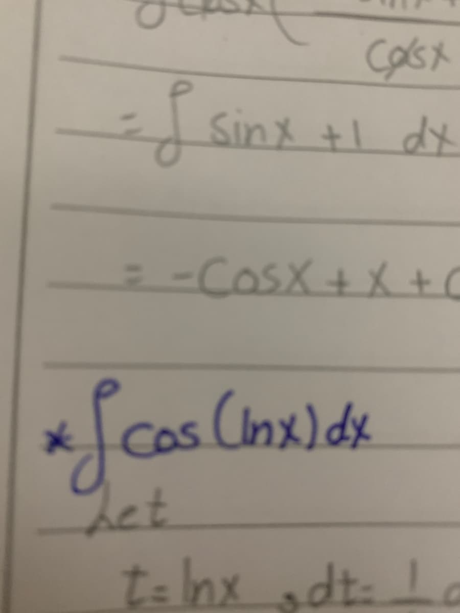 Casx
Sinx +1 dx
=-CosX+ X +C
es Cnx) dx
ca
yet.
t=hxdt
