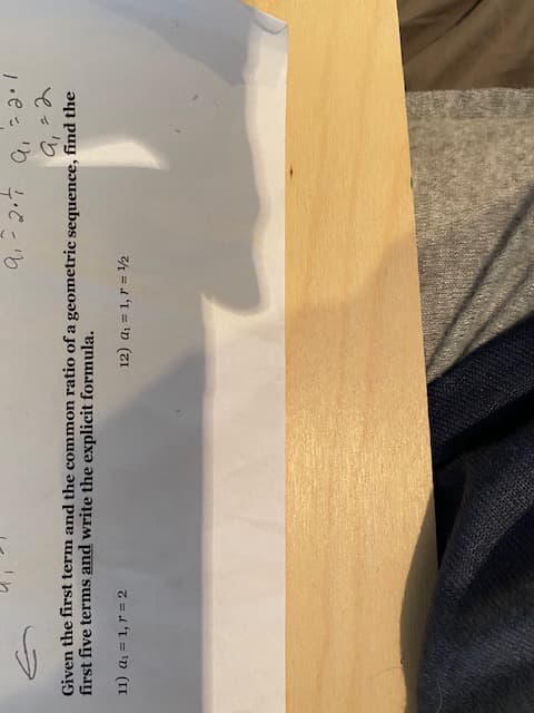 Given the first term and the common ratio of a geometric sequence, find the
first five terms and write the explicit formula.
11) a1 = 1, r = 2
12) a, = 1, r = 2
