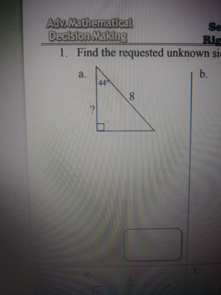 Adv. Mathematical
Decision Making
1. Find the requested unknown si-
Se
Rig
b.
a.
44
