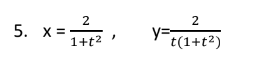 2
5. х3
1+t2
2
y=
t(1+t2)
