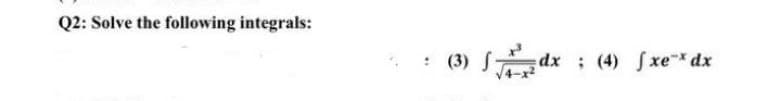 Q2: Solve the following integrals:
(3) √ √ dx
dx (4) fxe* dx