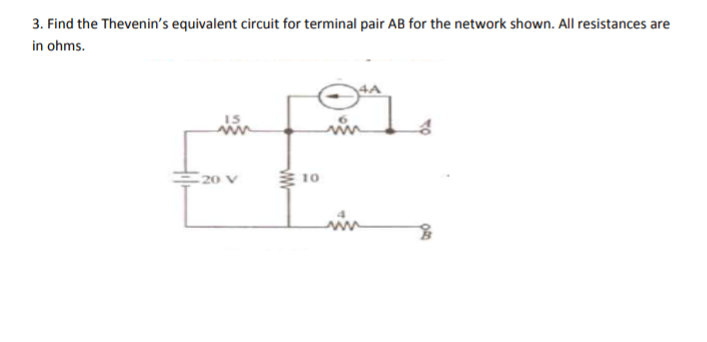 3. Find the Thevenin's equivalent circuit for terminal pair AB for the network shown. All resistances are
in ohms.
20 V
E10
