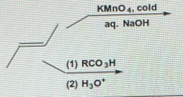 KMnO 4, cold
aq. NaOH
(1) RCO H
(2) H₂O*