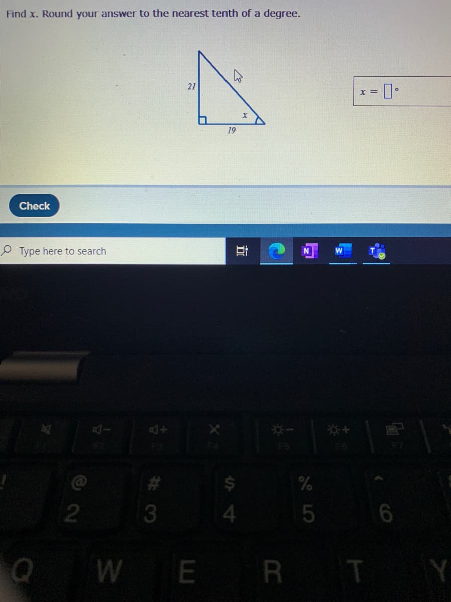 Find x. Round your answer to the nearest tenth of a degree.
21
X =
19
Check
Type here to search
AI
3
6.
QWE R T
5
近
4
