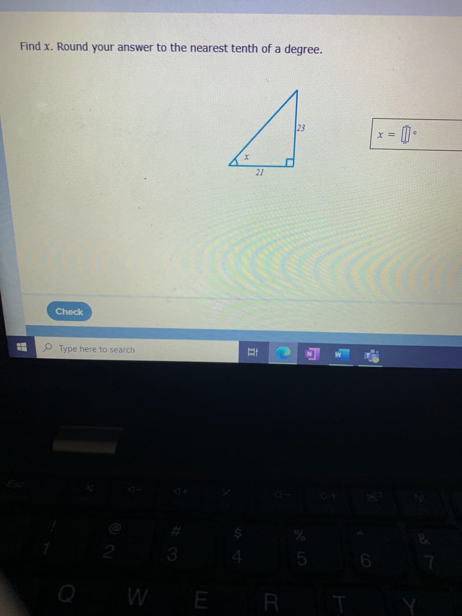 Find x. Round your answer to the nearest tenth of a degree.
23
21
Check
P Type here to search
3
WE
R T
A LO
