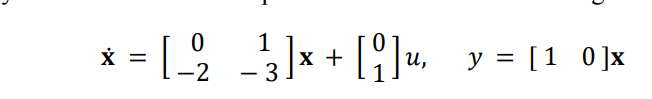 0
1
* = [ _-2₂2 _²³3] x + [9] ₁₁
u, y = [1 0]x