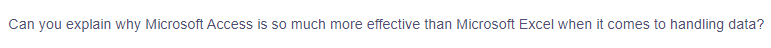 Can you explain why Microsoft Access is so much more effective than Microsoft Excel when comes to handling data?