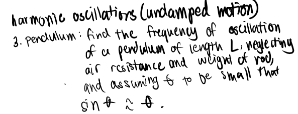 kar monic oscillations (undamped wotion)
3. Pendlulum: find the frequency of oscilation
of a pendulum'of lengtu L neye tiny
air resistance and weight of rod,
and assuning o to be Šmall that
gn & .
