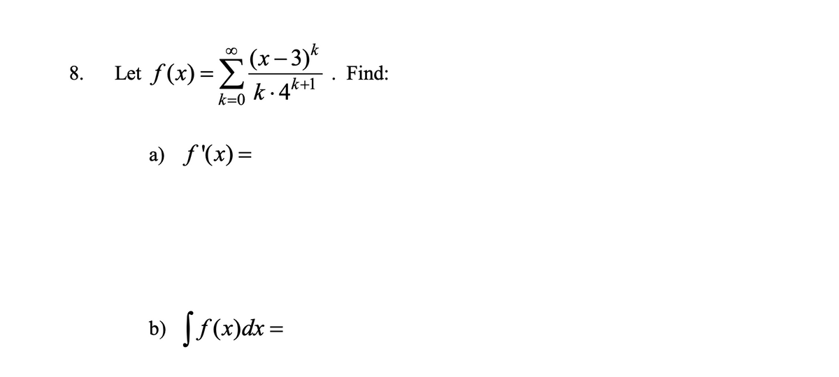 Let f(x)= (x-3)*
k- 4*+1
00
8.
Find:
k=0
a) f'(x)=
b) [f(x)dx
