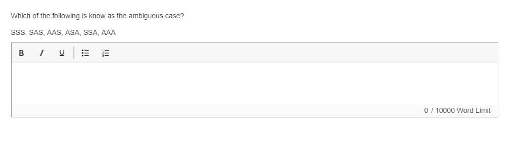 Which of the following is know as the ambiguous case?
SsS, SAS, AAS, ASA, SSA, AAA
I
0 / 10000 Word Limit
