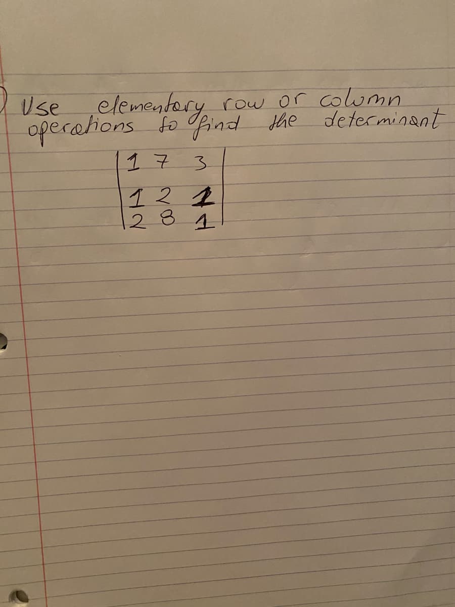 Use
elementory row or column
row or colmn
operations to find the determinant
17
3.
121
281
