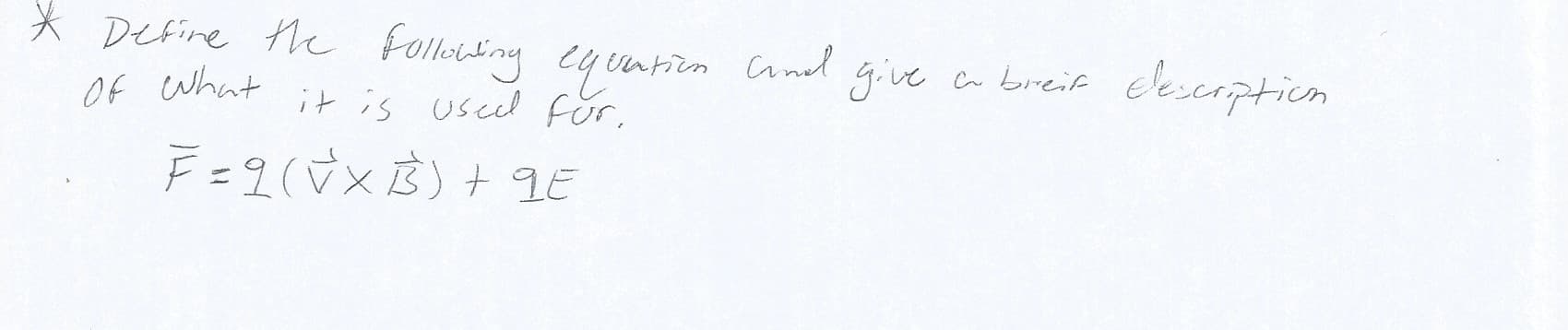 X Define the folloing cyuntien Cand
Of what
it is uscel für,
give a bireif
elescoption
F =9(VXB) + LE
