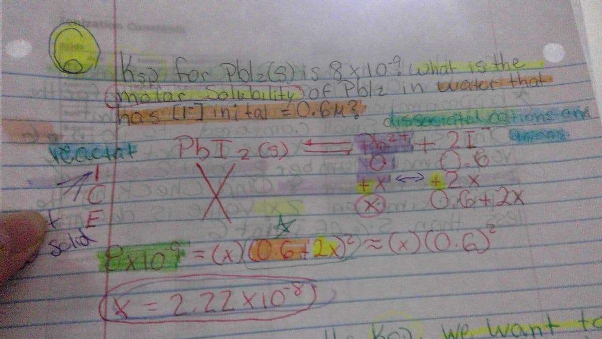 hs) for Pbleais 8X10what is the
molac Solubilitu of Pblz in Buater that
has (1]ini tal EO.6M3
PbT26)
disisaciatedCttions en
ens.
प्रECCIN E
+211
190
Solid
0.6
4=2.22x1O
we want to
