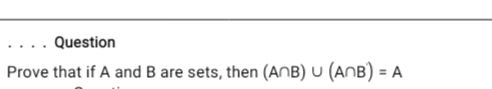 Question
Prove that if A and B are sets, then (ANB) U (ANB) = A
