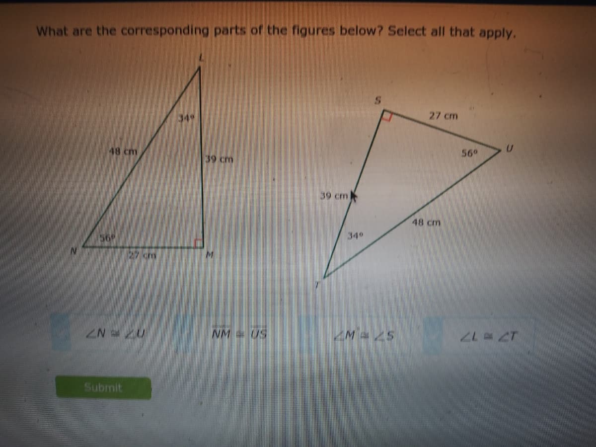 What are the corresponding parts of the figures below? Select all that apply.
349
27 cm
48 cm
56°
39 cm
39 cm
48 cm
569
340
NM US
Submit
