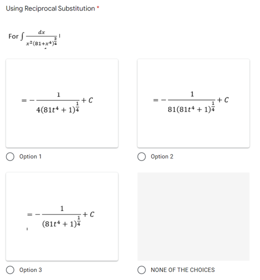 Using Reciprocal Substitution *
dx
For S
x²(81+x+)%
1
-+ C
81(81t* + 1)7
+ C
4(81t* + 1)a
O Option 1
O Option 2
1
+ C
(81t* + 1)7
Option 3
NONE OF THE CHOICES
