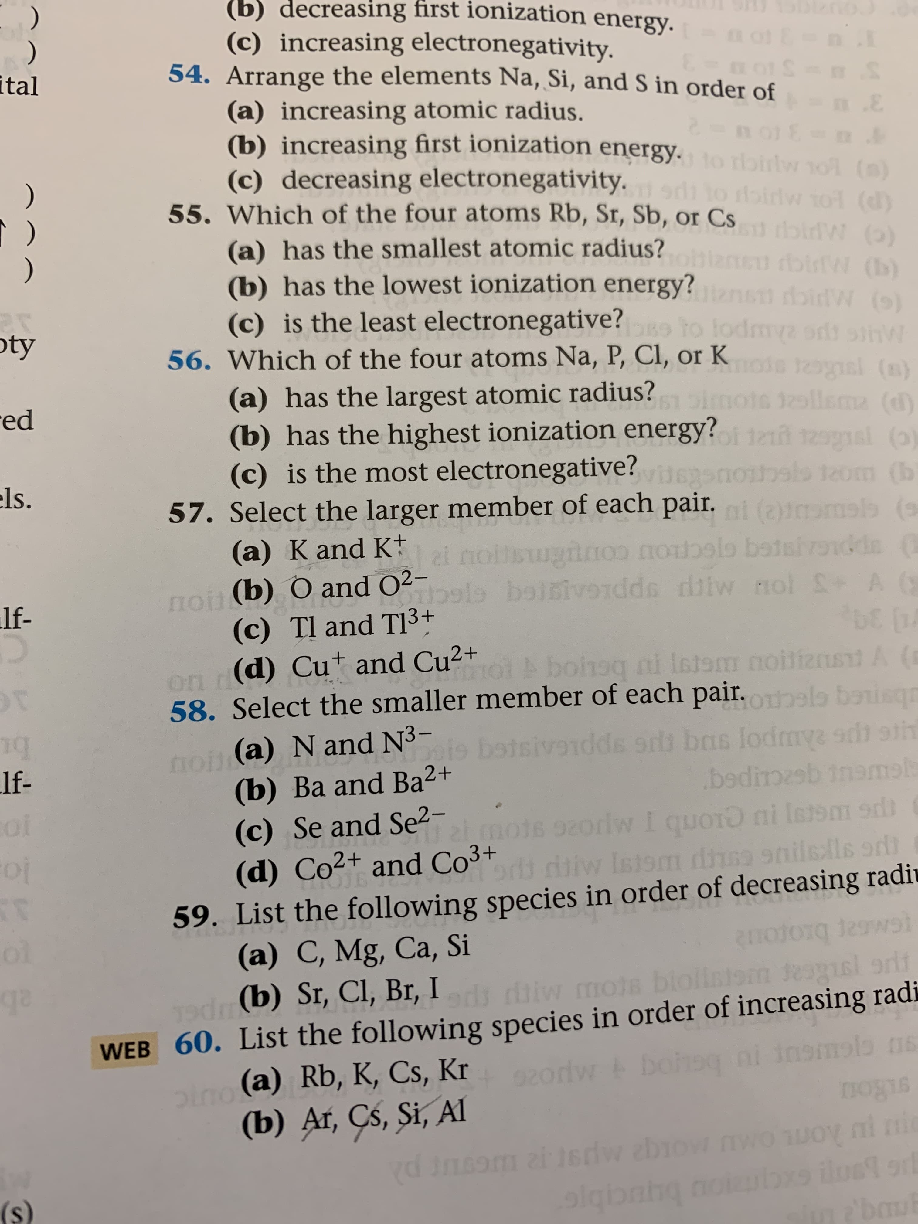 Arrange the elements Na, Si, and S in order of
(a) increasing atomic radius.
(b) increasing first ionization energy.to raity
(c) decreasing electronegativity.
di to roiry
