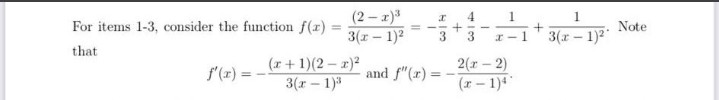 (2 - a)*
3(r - 1)2
1.
For items 1-3, consider the function f(r)
Note
%3D
3
3(r- 1)2
3
that
(r+1)(2- r)2
3(r- 1)
2(r - 2)
f'(z)
and f"(r) =
%3D
%3D
(x-1)
