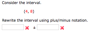 Consider the interval.
(4, 8)
Rewrite the interval using plus/minus notation.

