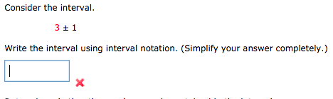 Consider the interval.
3 + 1
Write the interval using interval notation. (Simplify your answer completely.)
