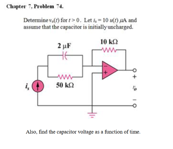 Chapter 7, Problem 74.
Determine v.(f) for t> 0. Let i, 10 u(t) HA and
assume that the capacitor is initially uncharged.
10 k2
2 µF
ww
ww
+
50 k2
Also, find the capacitor voltage as a function of time.
