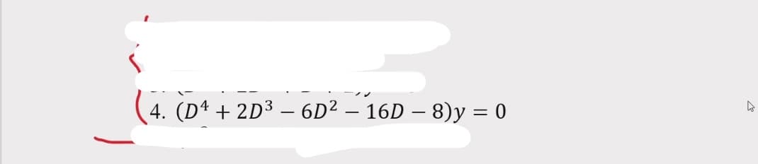 4. (Dª + 2D³ – 6D² – 16D – 8)y = 0
