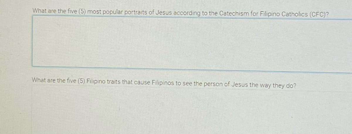 What are the five (5) most popular portraits of Jesus according to the Catechism for Filipino Catholics (CFC)?
What are the five (5) Filipino traits that cause Filipinos to see the person of Jesus the way they do?
