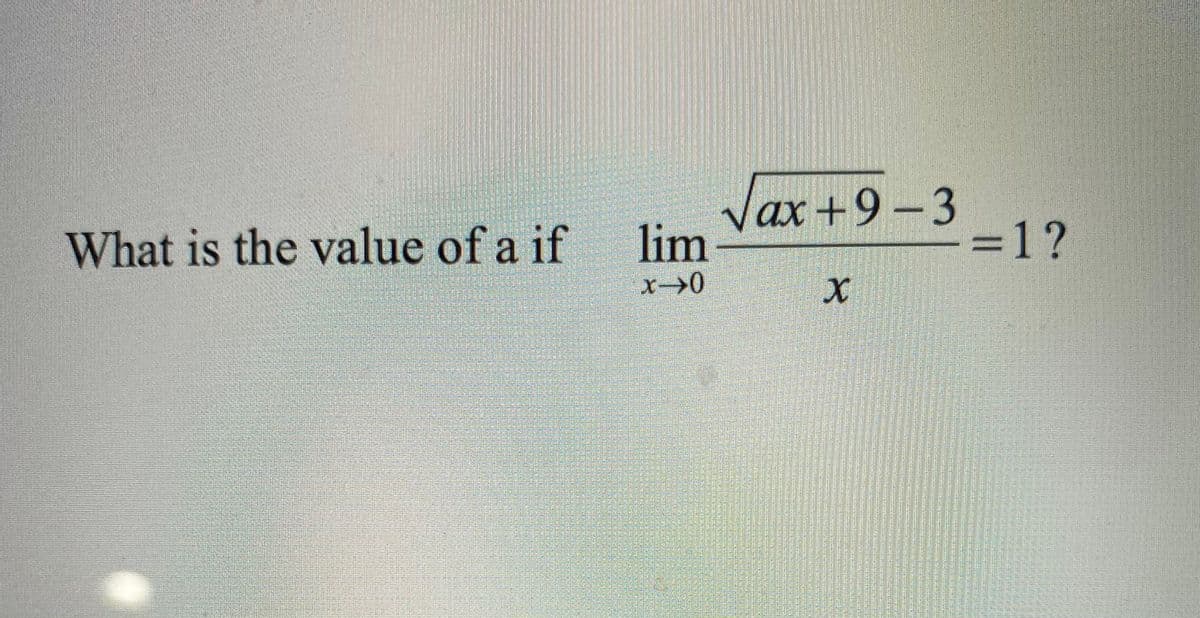 What is the value of a if
Vax +9-3
lim
=1?
