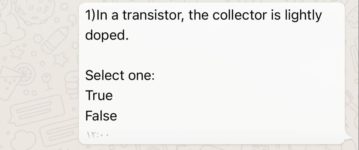 1)In a transistor, the collector is lightly
doped.
Select one:
True
False
OE
