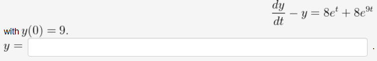 dy
- y = 8e' + 8e%
dt
with y(0) = 9.
y =
