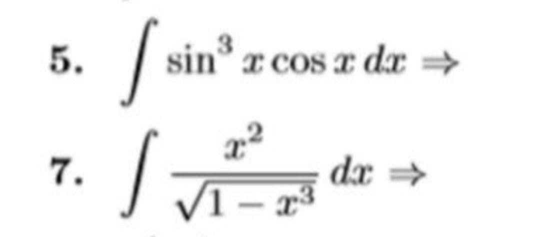 5.
sin° x cos a dr →
dx
V1 – x³
7.
