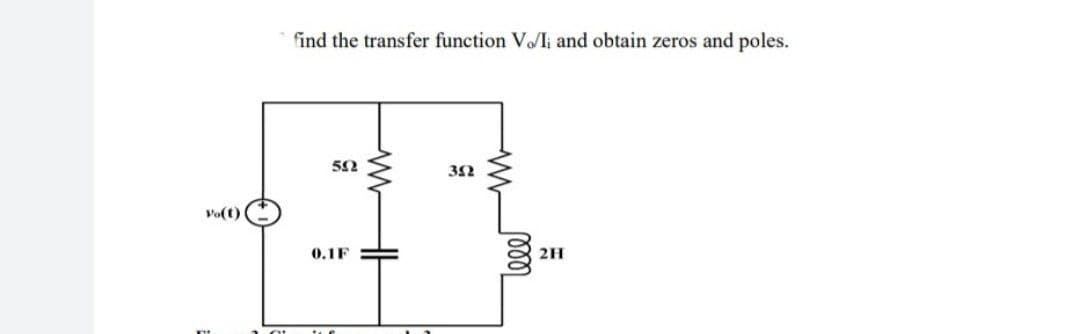 Vo(t)
ot
find the transfer function Vo/Ii and obtain zeros and poles.
5
30
TUE
M
ww
HH
1000
2H