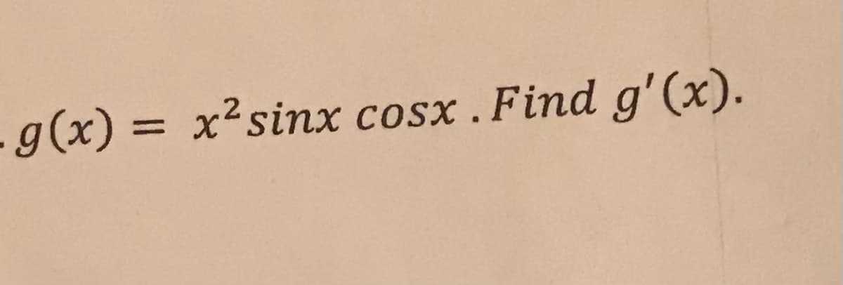 - g(x) = x²sinx cosx .Find g'(x).
%3D
