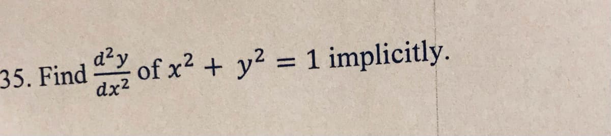 35. Find of x? + y? = 1 implicitly.
d²y
%3D
dx2
