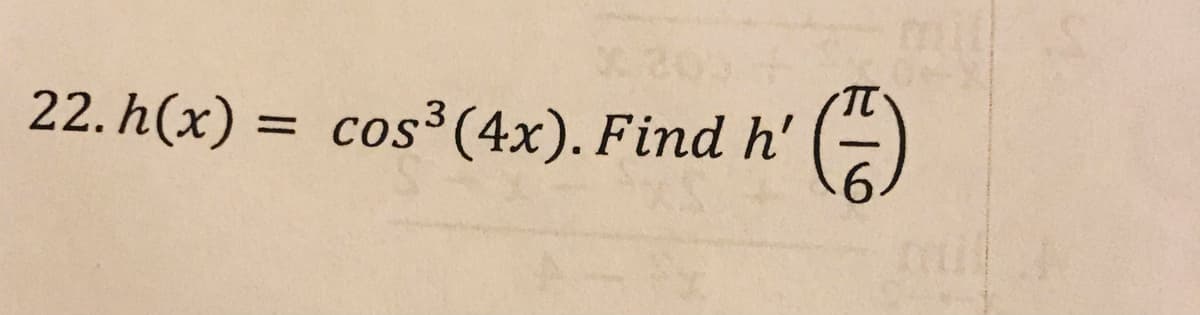 22. h(x) = cos³ (4x). Find h'
6.
%3D
