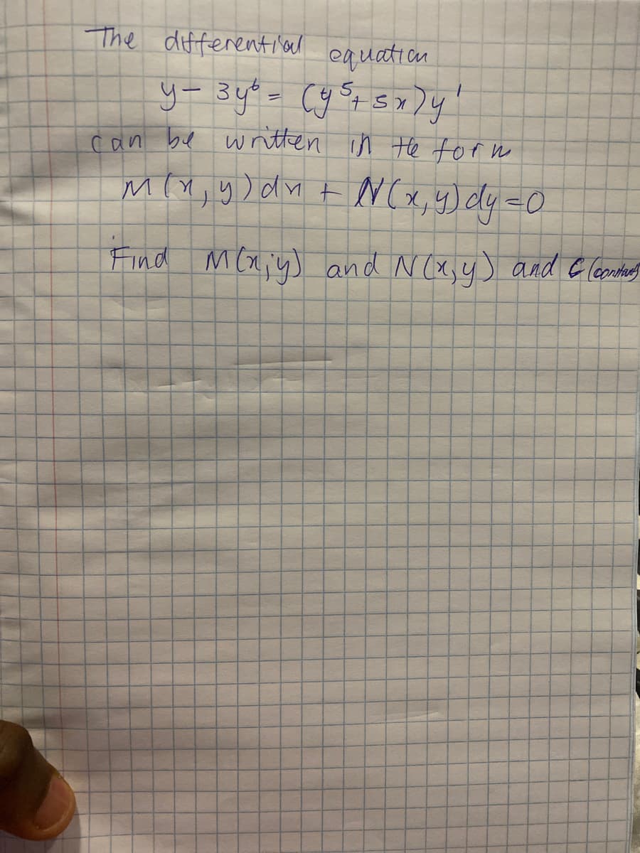 The different ial
equation
can be wnthen in He torm
M(Y, y)dn t N(x,9) dy =0
Find M Cx,;y) and N (x,y) and C lontng
