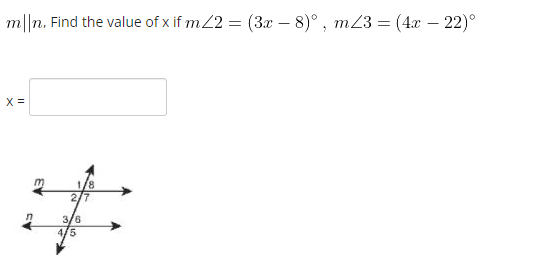 m||n. Find the value of x if m2 = (3x – 8)° , m23 = (4x – 22)°
X =
2/7
3/6
4/5
