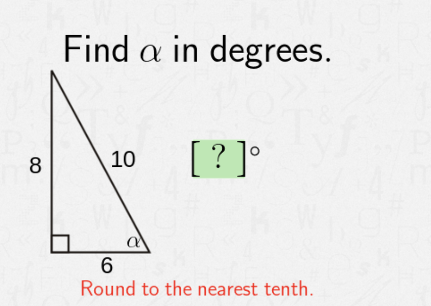 Find a in degrees.
[?]°
?]°
8
10
Round to the nearest tenth.
