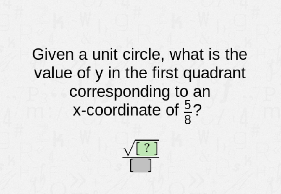 Given a unit circle, what is the
value of y in the first quadrant
corresponding to an
X-coordinate of :?
V[?]
