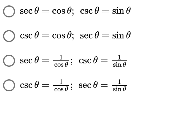 sec 0 = cos 0; csc 0 = sin 0
csc 0 = cos 0; sec 0 = sin 0
sec 0
1
; CSc 0
1
sin 0
cos 0
1
O csc 0
sec 0 =
1
cos O
sin 0
