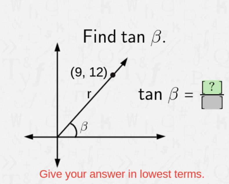 Find tan B.
(9, 12)
?
tan 3
Give your answer in lowest terms.
