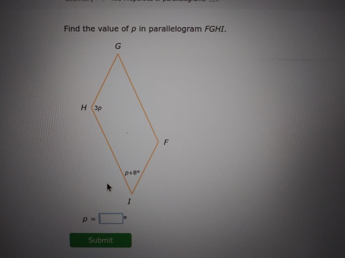 Find the value of p in parallelogram FGHI.
H 3p
P+80
Submit
