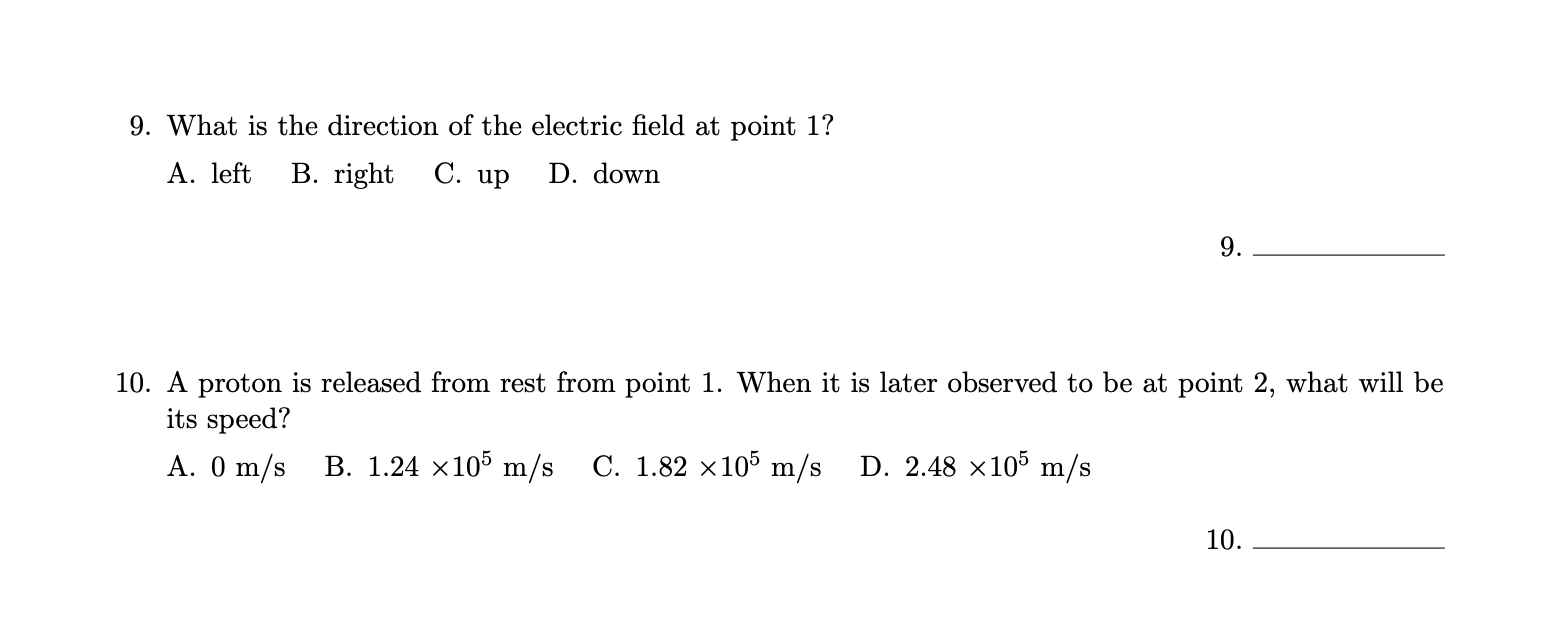 A proton is released from rest from point 1. When it is later observed to be at point 2, what will be
its speed?
A. 0 m/s
B. 1.24 ×105 m/s C. 1.82 ×105 m/s
D. 2.48 ×105 m/s
